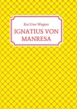 Buchcover IGNATIUS VON MANRESA | Kai-Uwe Wegner | EAN 9783347333161 | ISBN 3-347-33316-0 | ISBN 978-3-347-33316-1