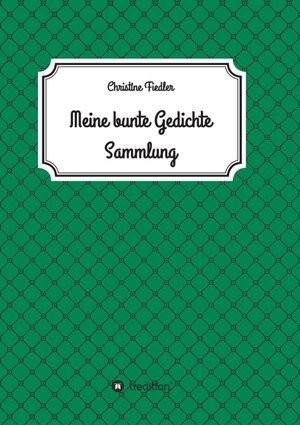 Buchcover Meine Bunte Gedichte Sammlung | Christine Fiedler | EAN 9783347338197 | ISBN 3-347-33819-7 | ISBN 978-3-347-33819-7