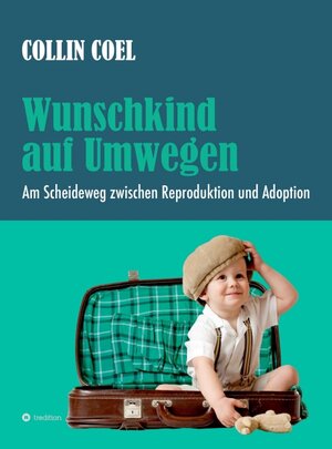 Buchcover Wunschkind auf Umwegen | Collin Coel | EAN 9783347340213 | ISBN 3-347-34021-3 | ISBN 978-3-347-34021-3