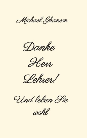 Buchcover Danke Herr Lehrer! | Michael Ghanem | EAN 9783347344983 | ISBN 3-347-34498-7 | ISBN 978-3-347-34498-3