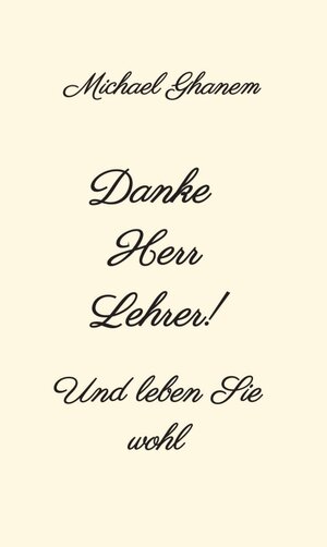 Buchcover Danke Herr Lehrer! | Michael Ghanem | EAN 9783347344990 | ISBN 3-347-34499-5 | ISBN 978-3-347-34499-0