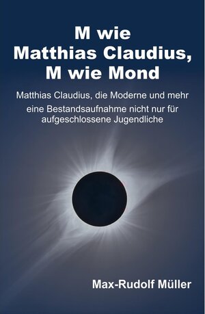 Buchcover M wie Matthias Claudius, M wie Mond / tredition | Max-Rudolf Müller | EAN 9783347345836 | ISBN 3-347-34583-5 | ISBN 978-3-347-34583-6