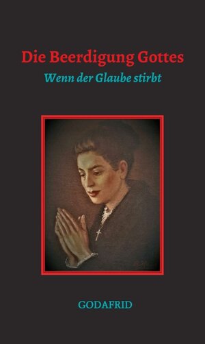Buchcover Die Beerdigung Gottes | GODAFRID . | EAN 9783347350403 | ISBN 3-347-35040-5 | ISBN 978-3-347-35040-3