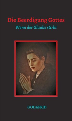 Buchcover Die Beerdigung Gottes / tredition | Godafrid | EAN 9783347350410 | ISBN 3-347-35041-3 | ISBN 978-3-347-35041-0