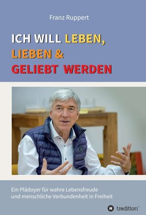 Buchcover Ich will leben, lieben und geliebt werden | Franz Ruppert | EAN 9783347353114 | ISBN 3-347-35311-0 | ISBN 978-3-347-35311-4