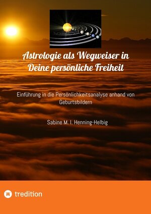 Buchcover Astrologie als Wegweiser in Deine persönliche Freiheit | Sabine M. I. Henning-Helbig | EAN 9783347359024 | ISBN 3-347-35902-X | ISBN 978-3-347-35902-4