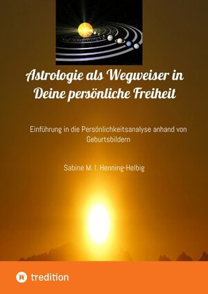 Buchcover Astrologie als Wegweiser in Deine persönliche Freiheit | Sabine M. I. Henning-Helbig | EAN 9783347359031 | ISBN 3-347-35903-8 | ISBN 978-3-347-35903-1