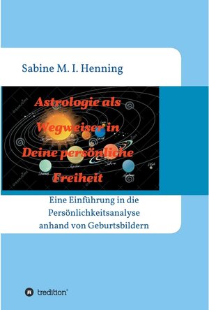 Buchcover Astrologie als Wegweiser in Deine persönliche Freiheit / tredition | Sabine M. I. Henning | EAN 9783347359048 | ISBN 3-347-35904-6 | ISBN 978-3-347-35904-8