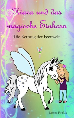 Buchcover Kiara und das magische Einhorn | Sabrina Fröhlich | EAN 9783347361911 | ISBN 3-347-36191-1 | ISBN 978-3-347-36191-1