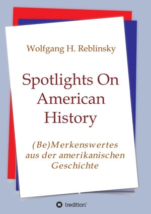 Buchcover Spotlights On American History | Wolfgang Horst Reblinsky | EAN 9783347367029 | ISBN 3-347-36702-2 | ISBN 978-3-347-36702-9