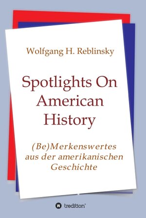 Buchcover Spotlights On American History | Wolfgang Horst Reblinsky | EAN 9783347367036 | ISBN 3-347-36703-0 | ISBN 978-3-347-36703-6