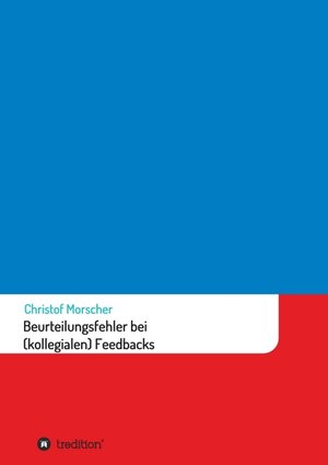 Buchcover Beurteilungsfehler bei (kollegialen) Feedbacks | Christof Morscher | EAN 9783347368415 | ISBN 3-347-36841-X | ISBN 978-3-347-36841-5