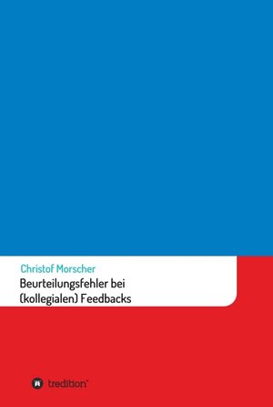 Buchcover Beurteilungsfehler bei (kollegialen) Feedbacks | Christof Morscher | EAN 9783347368422 | ISBN 3-347-36842-8 | ISBN 978-3-347-36842-2