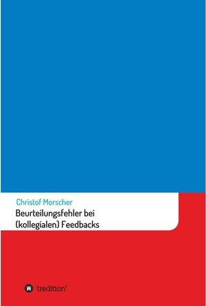 Buchcover Beurteilungsfehler bei (kollegialen) Feedbacks / tredition | Christof Morscher | EAN 9783347368439 | ISBN 3-347-36843-6 | ISBN 978-3-347-36843-9