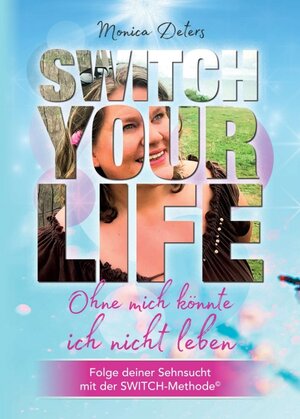 Buchcover SWITCH YOUR LIFE | Monica Deters | EAN 9783347377790 | ISBN 3-347-37779-6 | ISBN 978-3-347-37779-0