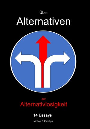 Buchcover Über Alternativen zur Alternativlosigkeit | Michael F. Panchyrz | EAN 9783347390133 | ISBN 3-347-39013-X | ISBN 978-3-347-39013-3