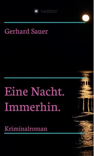 Buchcover Eine Nacht. Immerhin. / tredition | Gerhard Sauer | EAN 9783347400245 | ISBN 3-347-40024-0 | ISBN 978-3-347-40024-5