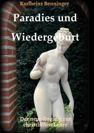 Buchcover Paradies und Wiedergeburt | Karlheinz Benninger | EAN 9783347408333 | ISBN 3-347-40833-0 | ISBN 978-3-347-40833-3