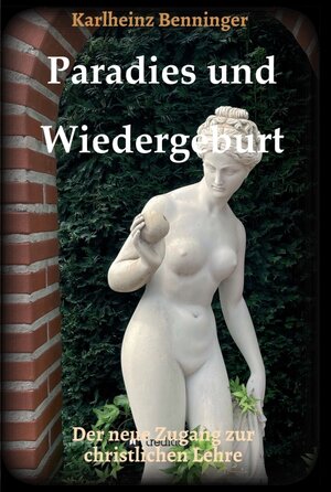 Buchcover Paradies und Wiedergeburt | Karlheinz Benninger | EAN 9783347408340 | ISBN 3-347-40834-9 | ISBN 978-3-347-40834-0