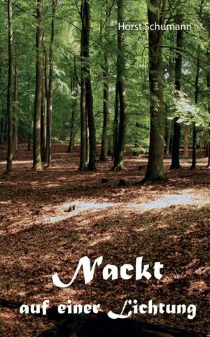 Buchcover Nackt auf einer Lichtung | Horst Schumann | EAN 9783347419933 | ISBN 3-347-41993-6 | ISBN 978-3-347-41993-3
