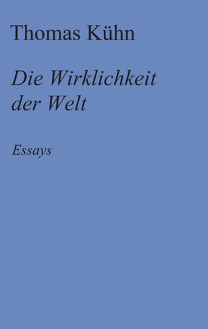 Buchcover Die Wirklichkeit der Welt | Thomas Kühn | EAN 9783347421431 | ISBN 3-347-42143-4 | ISBN 978-3-347-42143-1