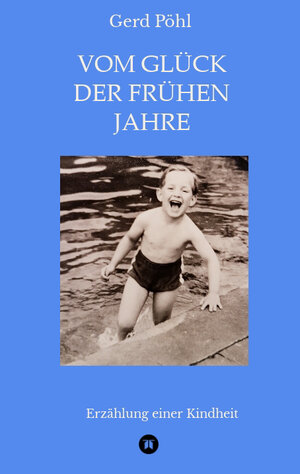 Buchcover Vom Glück der frühen Jahre | Gerd Pöhl | EAN 9783347451131 | ISBN 3-347-45113-9 | ISBN 978-3-347-45113-1