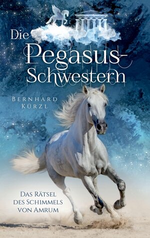 Buchcover Die Pegasus-Schwestern (1) | Bernhard Kürzl | EAN 9783347458888 | ISBN 3-347-45888-5 | ISBN 978-3-347-45888-8