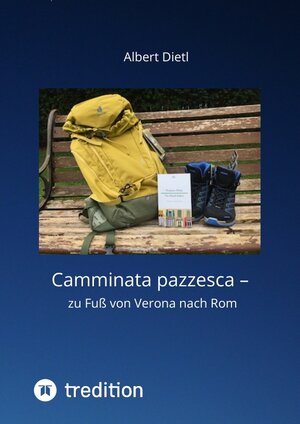 Buchcover Camminata pazzesca – zu Fuß von Verona nach Rom | Albert Dietl | EAN 9783347459083 | ISBN 3-347-45908-3 | ISBN 978-3-347-45908-3