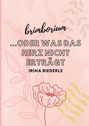 Buchcover Brimborium...oder was das Herz nicht erträgt | Irina Riederle | EAN 9783347459106 | ISBN 3-347-45910-5 | ISBN 978-3-347-45910-6