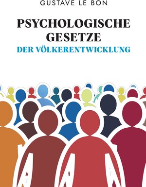 Buchcover Psychologische Gesetze der Völkerentwicklung | Gustave Le Bon | EAN 9783347476561 | ISBN 3-347-47656-5 | ISBN 978-3-347-47656-1