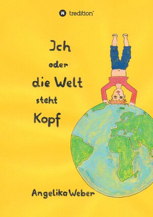 Buchcover Ich oder die Welt steht Kopf | Angelika Weber | EAN 9783347478442 | ISBN 3-347-47844-4 | ISBN 978-3-347-47844-2