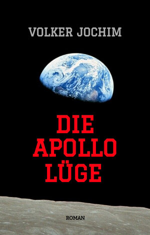 Buchcover Die Apollo Lüge - Waren wir wirklich auf dem Mond? Viele Fakten sprechen dagegen. | Volker Jochim | EAN 9783347480827 | ISBN 3-347-48082-1 | ISBN 978-3-347-48082-7