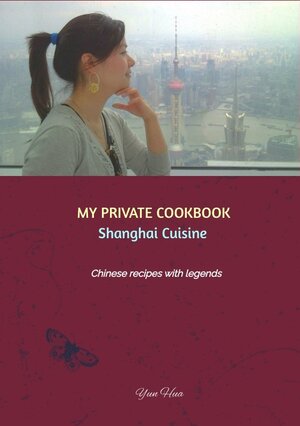 Buchcover MY PRIVATE COOKBOOK: Shanghai Cuisine | Yun Hua | EAN 9783347482920 | ISBN 3-347-48292-1 | ISBN 978-3-347-48292-0