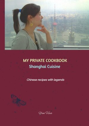 Buchcover MY PRIVATE COOKBOOK: Shanghai Cuisine | Yun Hua | EAN 9783347483286 | ISBN 3-347-48328-6 | ISBN 978-3-347-48328-6
