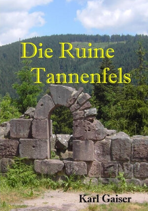 Buchcover Die Ruine Tannenfels | Karl Gaiser | EAN 9783347484474 | ISBN 3-347-48447-9 | ISBN 978-3-347-48447-4