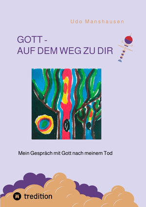 Buchcover GOTT - AUF DEM WEG ZU DIR | Udo Manshausen | EAN 9783347484603 | ISBN 3-347-48460-6 | ISBN 978-3-347-48460-3
