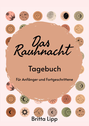 Buchcover Das Rauhnacht Tagebuch - ein Spiritueller Begleiter durch die magischen Nächte. | Britta Lipp | EAN 9783347489158 | ISBN 3-347-48915-2 | ISBN 978-3-347-48915-8