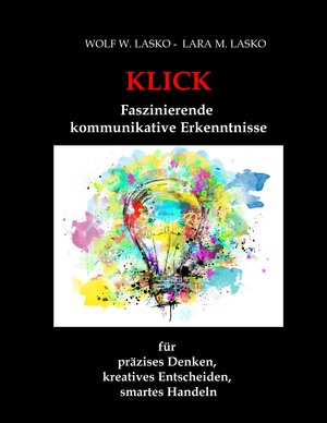 Buchcover Klick - Faszinierende, kommunikative Erkenntnisse | Wolf W. Lasko | EAN 9783347534735 | ISBN 3-347-53473-5 | ISBN 978-3-347-53473-5