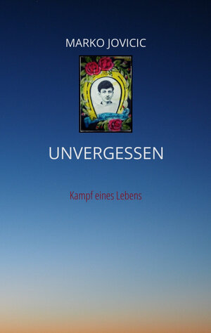 Buchcover Unvergessen | Marko Jovicic | EAN 9783347541948 | ISBN 3-347-54194-4 | ISBN 978-3-347-54194-8