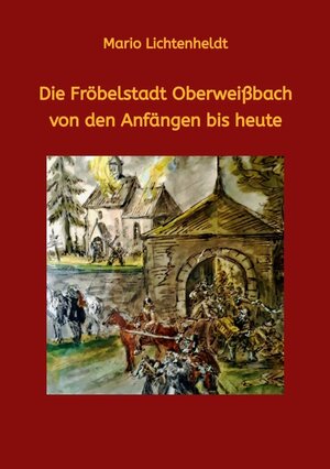 Buchcover Die Fröbelstadt Oberweißbach von den Anfängen bis heute | Mario Lichtenheldt | EAN 9783347579484 | ISBN 3-347-57948-8 | ISBN 978-3-347-57948-4