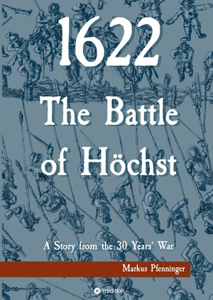 Buchcover 1622 - The Battle of Höchst | Markus Pfenninger | EAN 9783347590830 | ISBN 3-347-59083-X | ISBN 978-3-347-59083-0