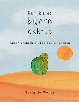 Buchcover Der kleine bunte Kaktus | Stefanie Weber | EAN 9783347611641 | ISBN 3-347-61164-0 | ISBN 978-3-347-61164-1