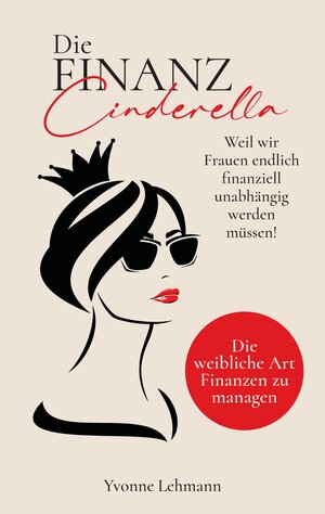Buchcover Die Finanzcinderella - Weil wir Frauen endlich finanziell unabhängig werden müssen! | Yvonne Lehmann | EAN 9783347621398 | ISBN 3-347-62139-5 | ISBN 978-3-347-62139-8