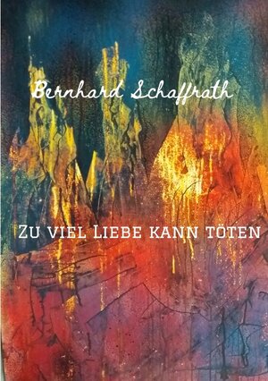 Buchcover Zu viel Liebe kann töten | Bernhard Schaffrath | EAN 9783347631786 | ISBN 3-347-63178-1 | ISBN 978-3-347-63178-6