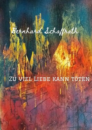 Buchcover Zu viel Liebe kann töten | Bernhard Schaffrath | EAN 9783347631793 | ISBN 3-347-63179-X | ISBN 978-3-347-63179-3