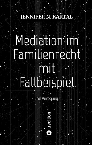 Buchcover Mediation im Familienrecht mit Fallbeispiel | Jennifer N. Kartal | EAN 9783347649569 | ISBN 3-347-64956-7 | ISBN 978-3-347-64956-9