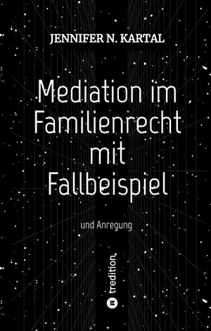 Buchcover Mediation im Familienrecht mit Fallbeispiel | Jennifer N. Kartal | EAN 9783347649590 | ISBN 3-347-64959-1 | ISBN 978-3-347-64959-0