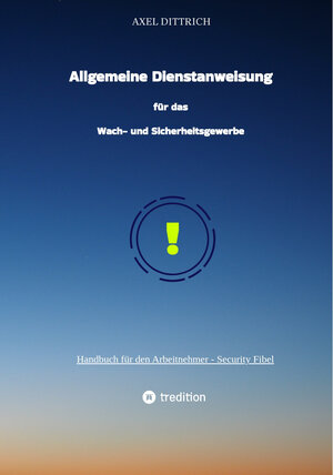 Buchcover Allgemeine Dienstanweisung für das Wach- und Sicherheitsgewerbe / Sicherheitsdienst / Wachmann / Security | Axel Dittrich | EAN 9783347650060 | ISBN 3-347-65006-9 | ISBN 978-3-347-65006-0