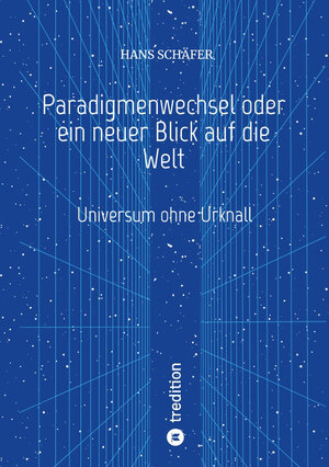 Buchcover Paradigmenwechsel oder ein neuer Blick auf die Welt | Hans Schäfer | EAN 9783347650466 | ISBN 3-347-65046-8 | ISBN 978-3-347-65046-6