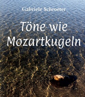 Buchcover Töne wie Mozartkugeln | Gabriele Schroeter | EAN 9783347652736 | ISBN 3-347-65273-8 | ISBN 978-3-347-65273-6